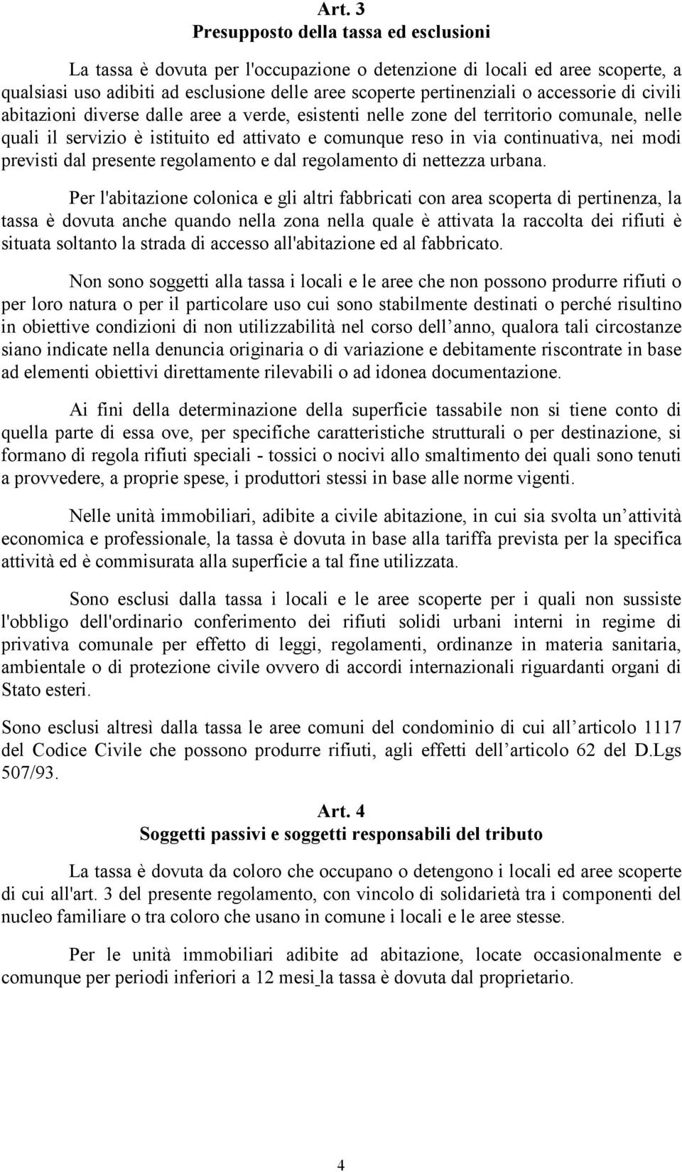 previsti dal presente regolamento e dal regolamento di nettezza urbana.