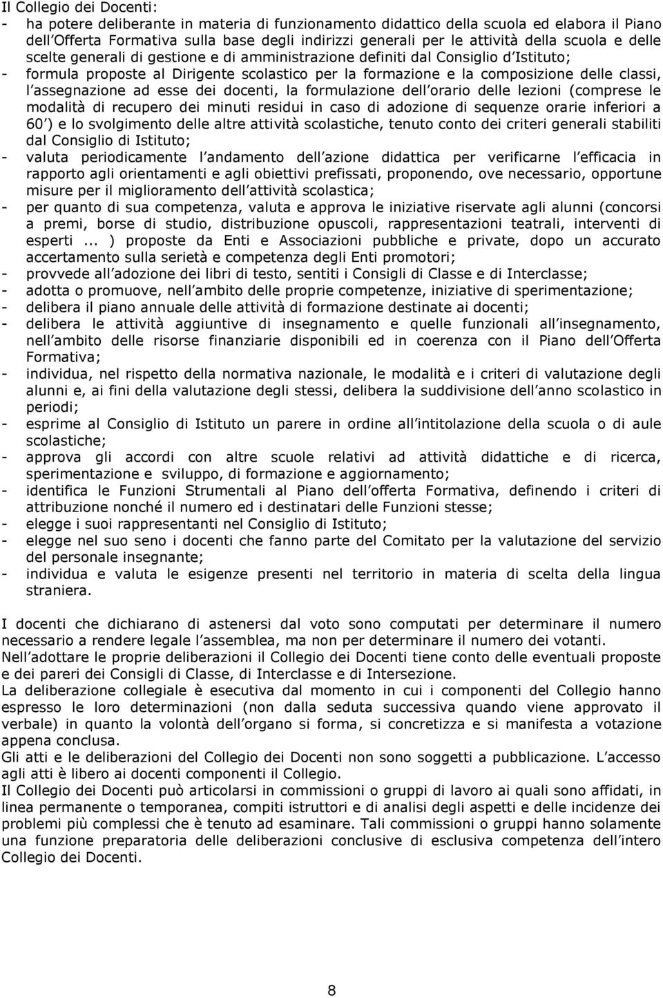 assegnazione ad esse dei docenti, la formulazione dell orario delle lezioni (comprese le modalità di recupero dei minuti residui in caso di adozione di sequenze orarie inferiori a 60 ) e lo