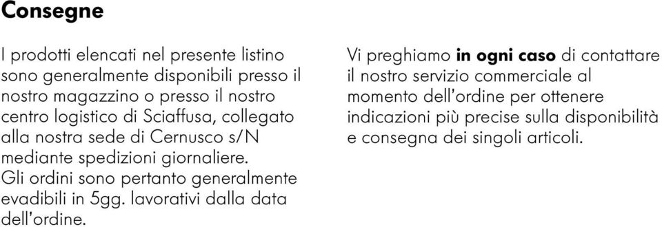 Gli orini sono pertanto generalmente evaibili in 5gg. lavorativi alla ata ell orine.