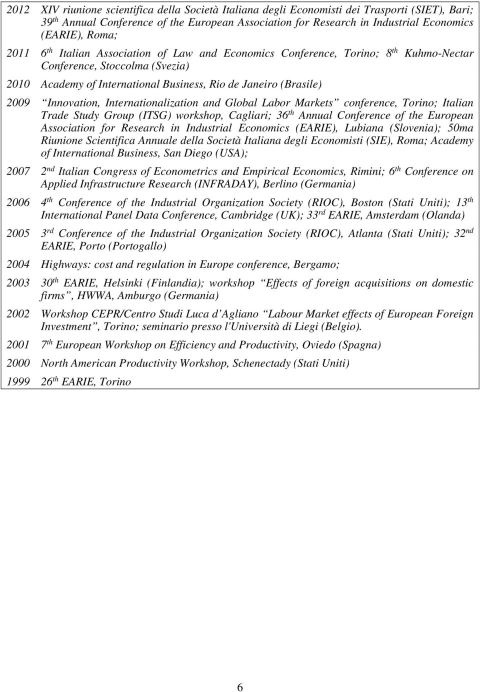 Innovation, Internationalization and Global Labor Markets conference, Torino; Italian Trade Study Group (ITSG) workshop, Cagliari; 36 th Annual Conference of the European Association for Research in