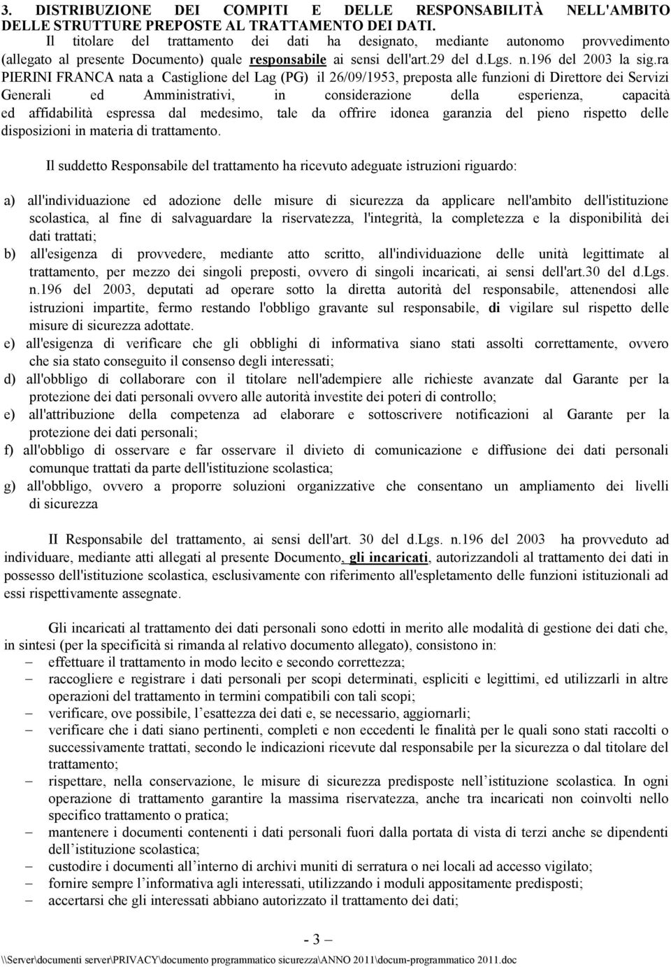 ra PIERINI FRANCA nata a Castiglione del Lag (PG) il 26/09/1953, preposta alle funzioni di Direttore dei Servizi Generali ed Amministrativi, in considerazione della esperienza, capacità ed