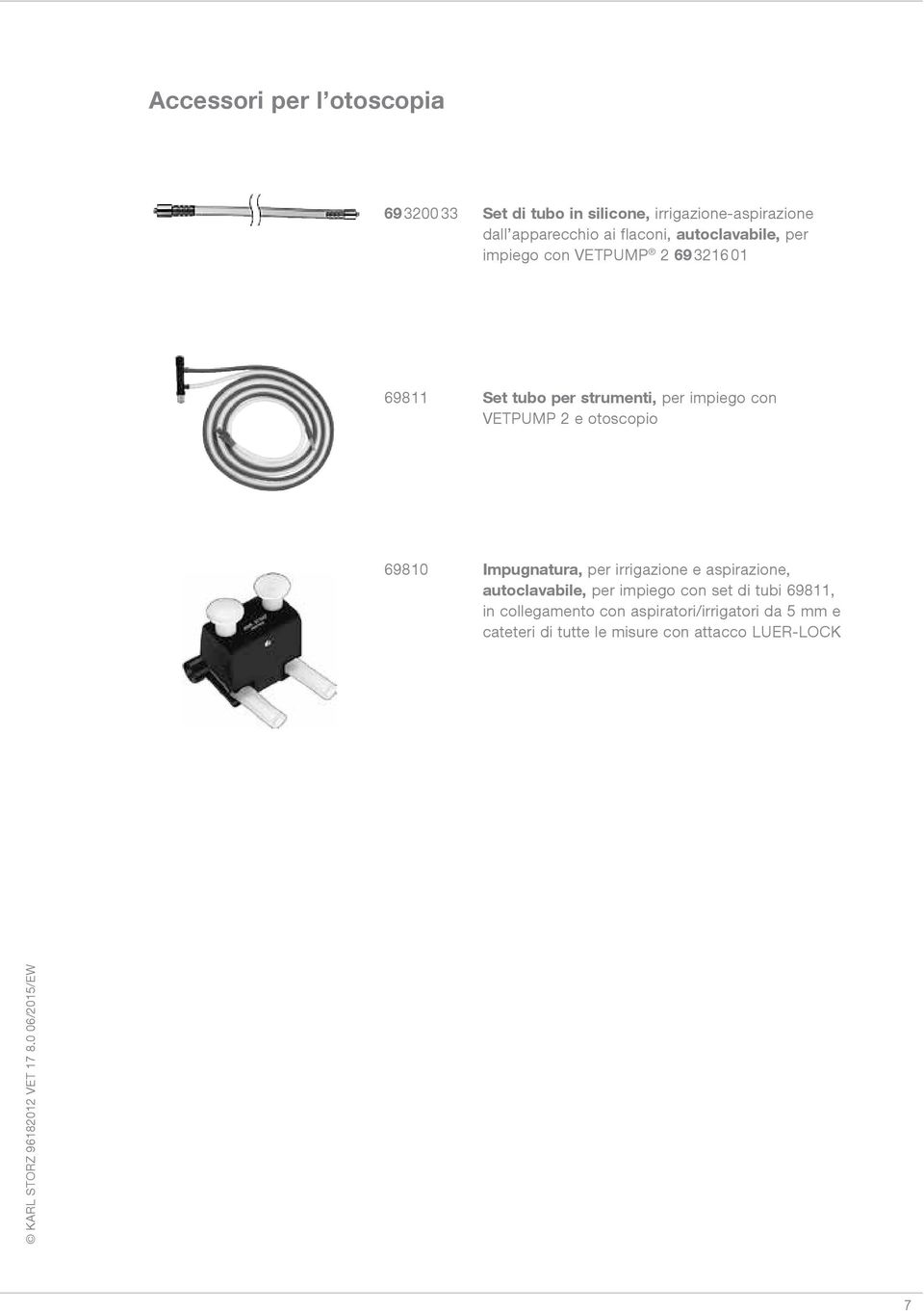 VETPUMP 2 e otoscopio 69810 Impugnatura, per irrigazione e aspirazione, autoclavabile, per impiego con set di