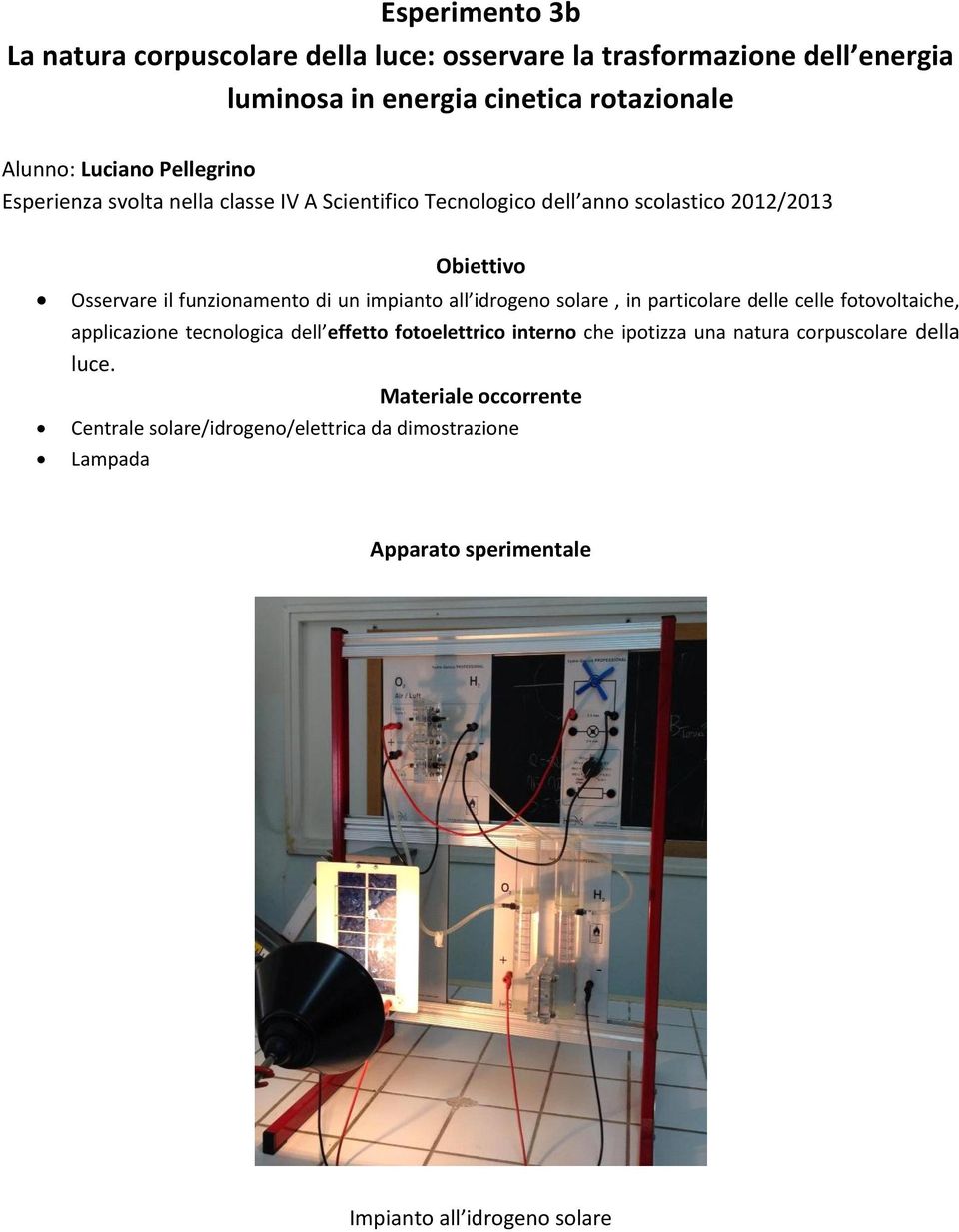 impianto all idrogeno solare, in particolare delle celle fotovoltaiche, applicazione tecnologica dell effetto fotoelettrico interno che ipotizza una