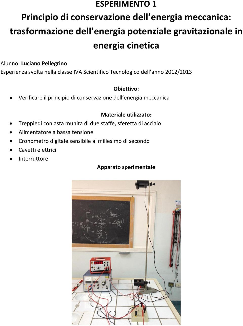 Verificare il principio di conservazione dell energia meccanica Materiale utilizzato: Treppiedi con asta munita di due staffe,