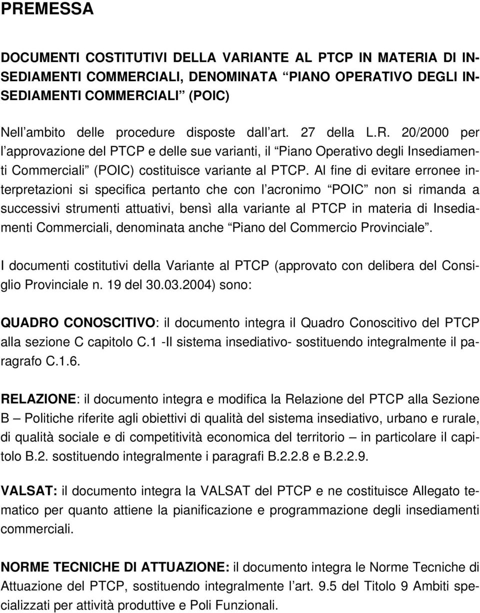 Al fine di evitare erronee interpretazioni si specifica pertanto che con l acronimo POIC non si rimanda a successivi strumenti attuativi, bensì alla variante al PTCP in materia di Insediamenti