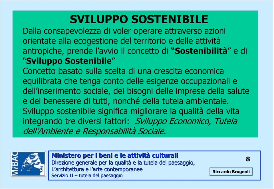 esigenze occupazionali e dell inserimento sociale, dei bisogni delle imprese della salute e del benessere di tutti, nonché della tutela ambientale.