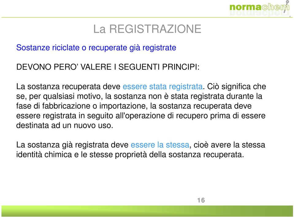 Ciò significa che se, per qualsiasi motivo, la sostanza non è stata registrata durante la fase di fabbricazione o importazione, la