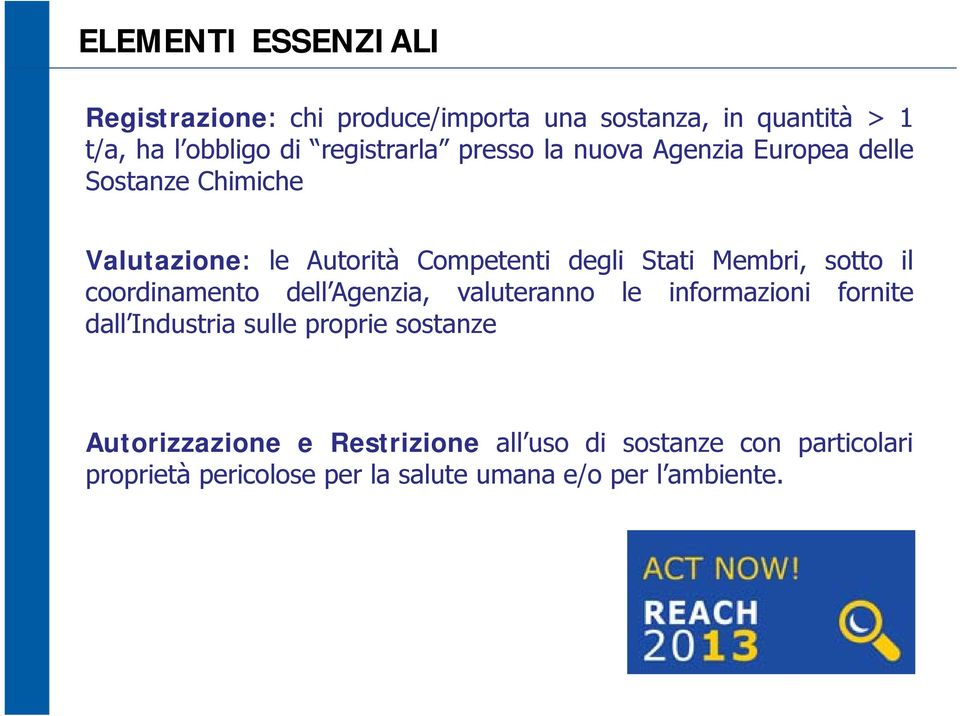 Agenzia, valuteranno le informazioni fornite dall Industria sulle proprie sostanze Autorizzazione e Restrizione all uso di sostanze