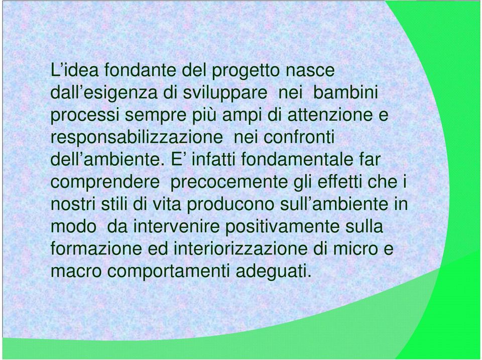 E infatti fondamentale far comprendere precocemente gli effetti che i nostri stili di vita