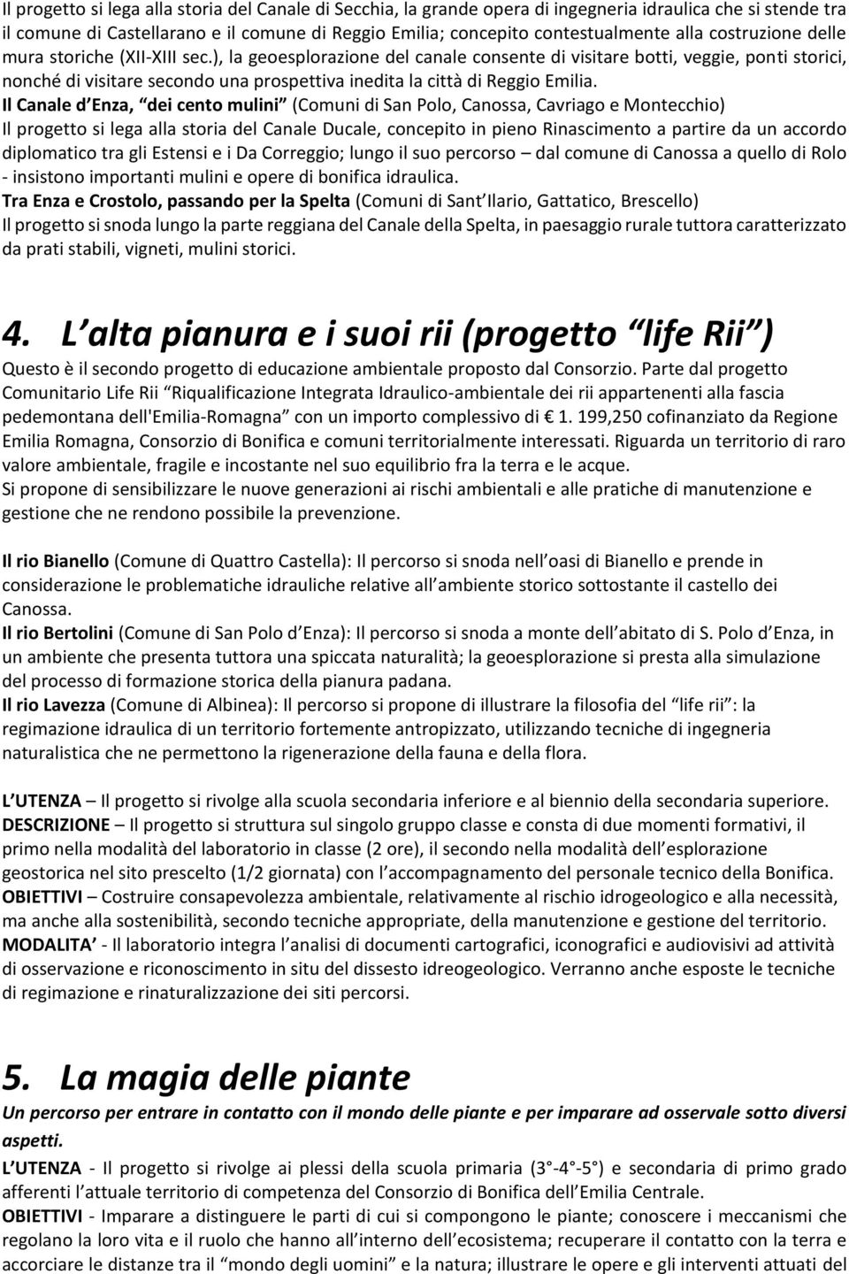 ), la geoesplorazione del canale consente di visitare botti, veggie, ponti storici, nonché di visitare secondo una prospettiva inedita la città di Reggio Emilia.