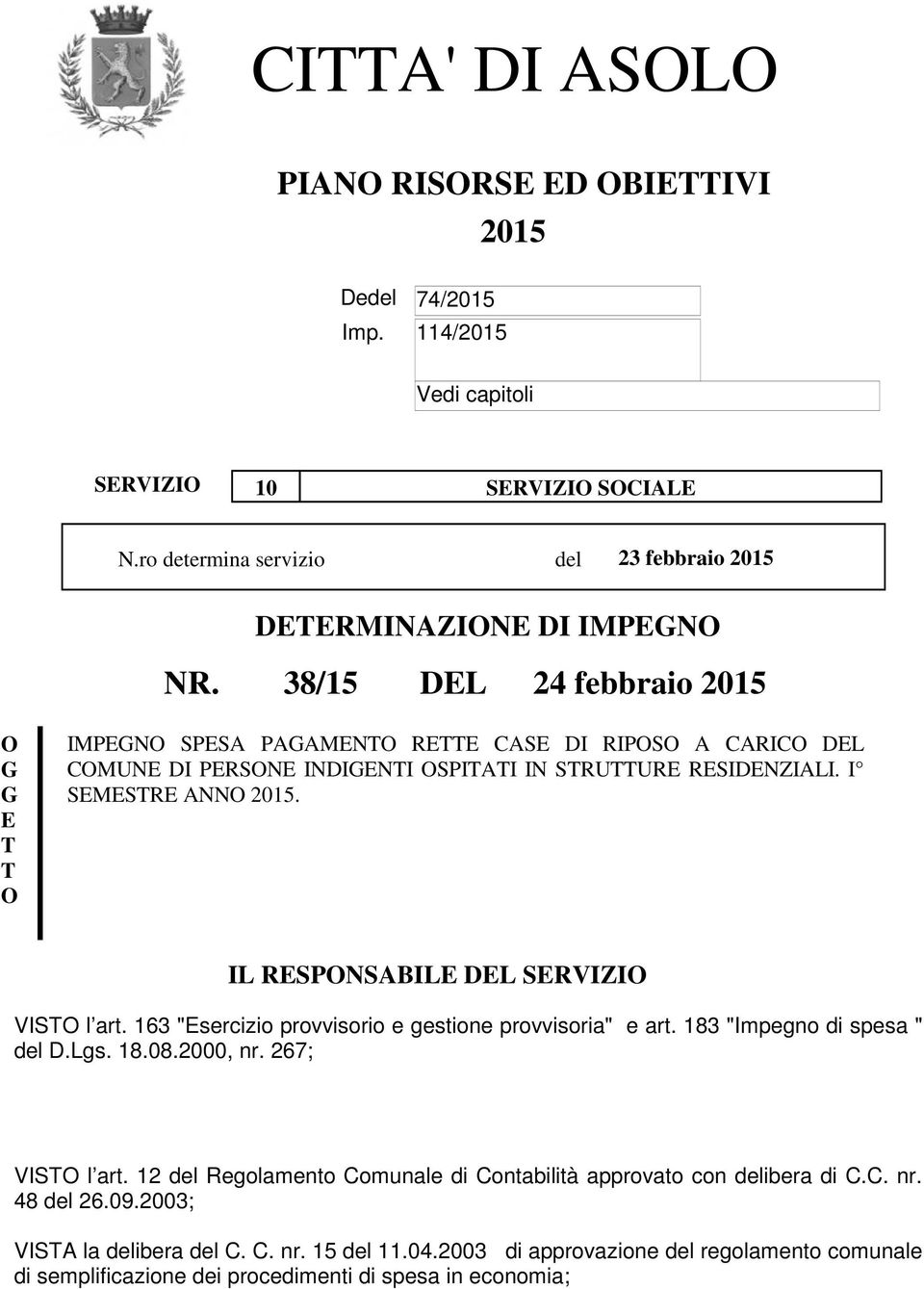 IL RESPONSABILE DEL SERVIZIO VISTO l art. 163 "Esercizio provvisorio e gestione provvisoria" e art. 183 "Impegno di spesa " del D.Lgs. 18.08.2000, nr. 267; VISTO l art.