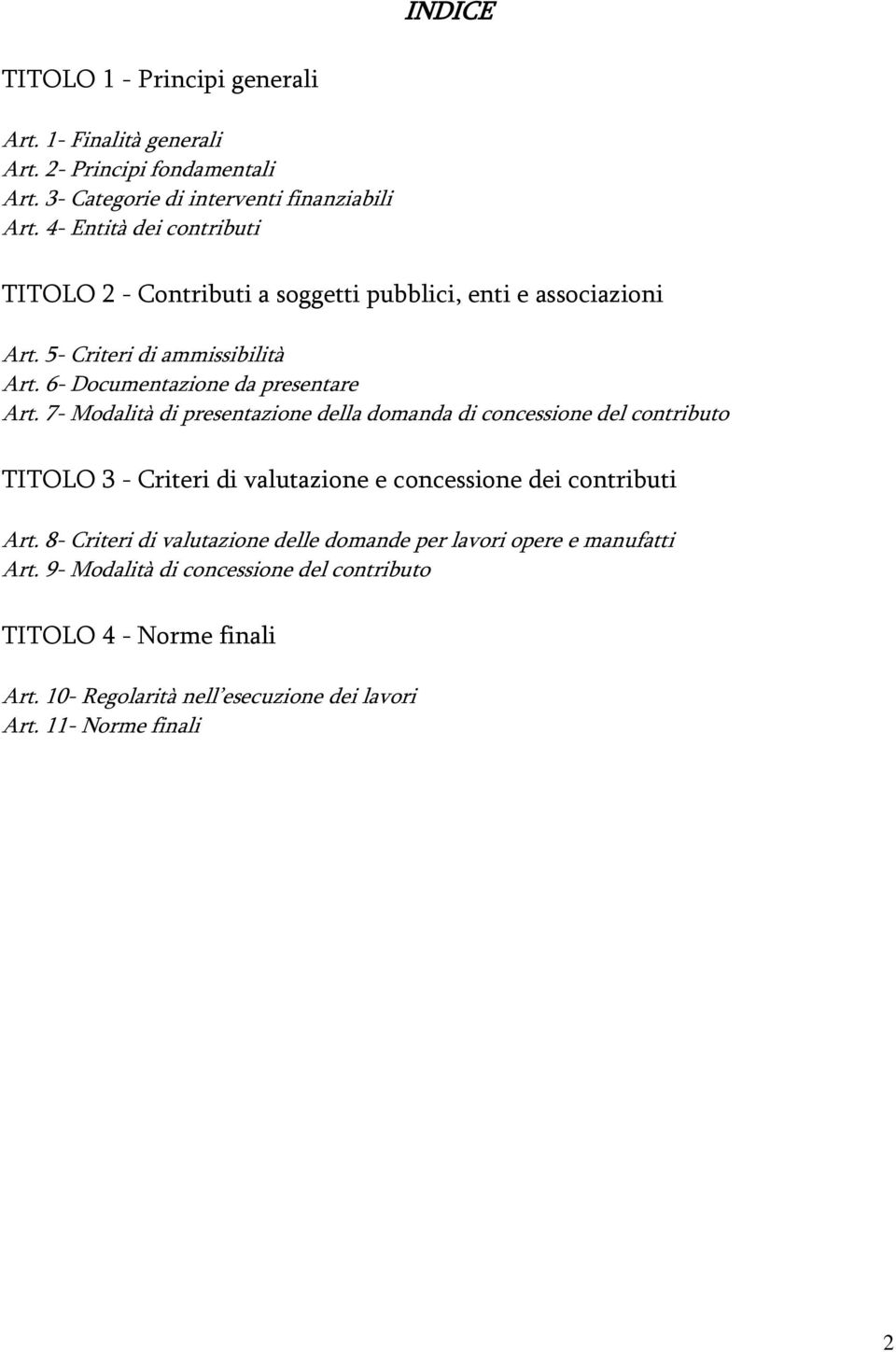 7- Modalità di presentazione della domanda di concessione del contributo TITOLO 3 - Criteri di valutazione e concessione dei contributi Art.