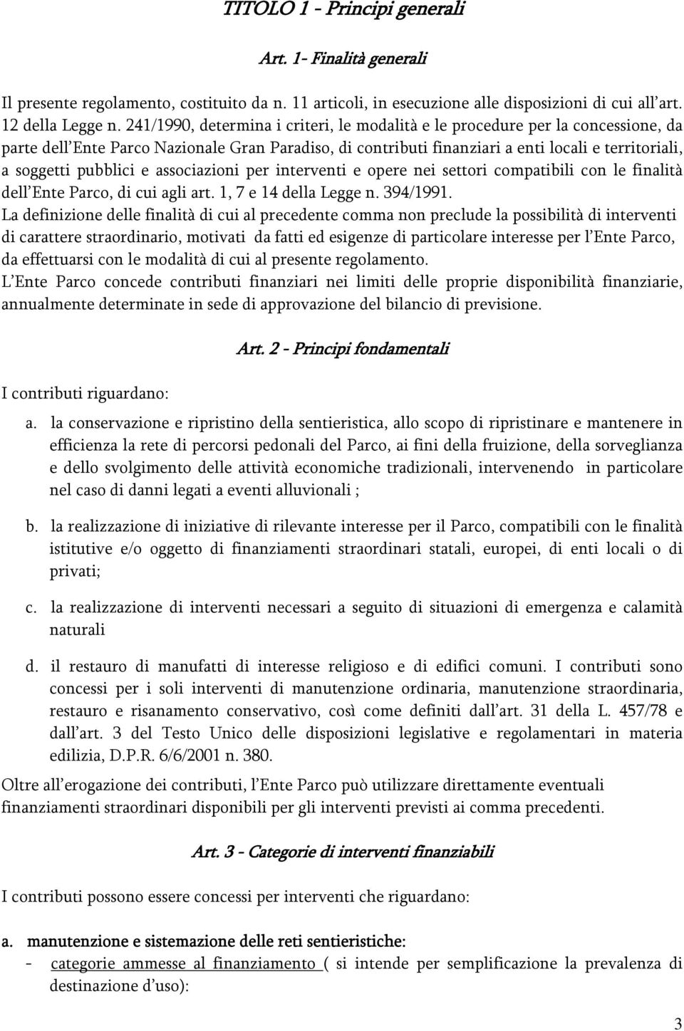 pubblici e associazioni per interventi e opere nei settori compatibili con le finalità dell Ente Parco, di cui agli art. 1, 7 e 14 della Legge n. 394/1991.