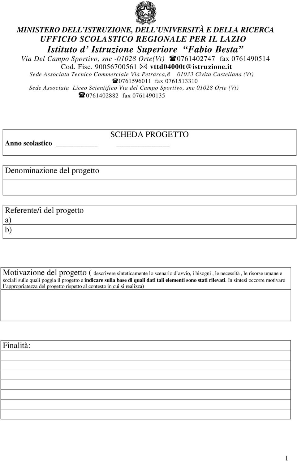 it Sede Associata Tecnico Commerciale Via Petrarca,8 01033 Civita Castellana (Vt) 0761596011 fax 0761513310 Sede Associata Liceo Scientifico Via del Campo Sportivo, snc 01028 Orte (Vt) 0761402882 fax