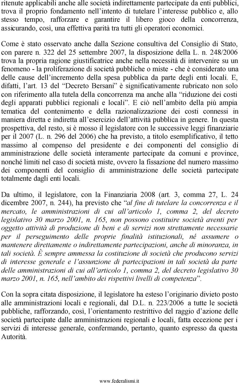 Come è stato osservato anche dalla Sezione consultiva del Consiglio di Stato, con parere n.