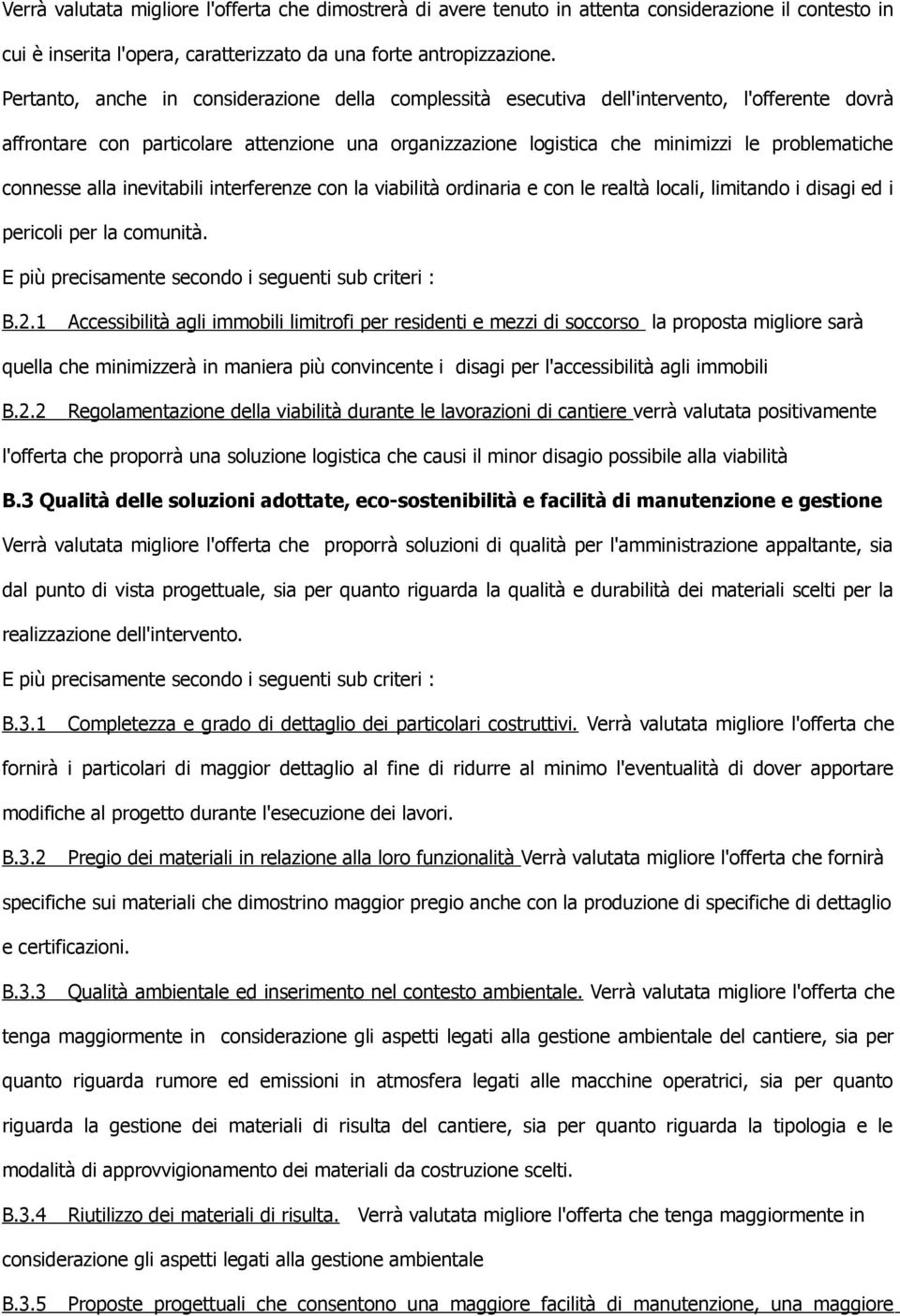 connesse alla inevitabili interferenze con la viabilità ordinaria e con le realtà locali, limitando i disagi ed i pericoli per la comunità. E più precisamente secondo i seguenti sub criteri : B.2.