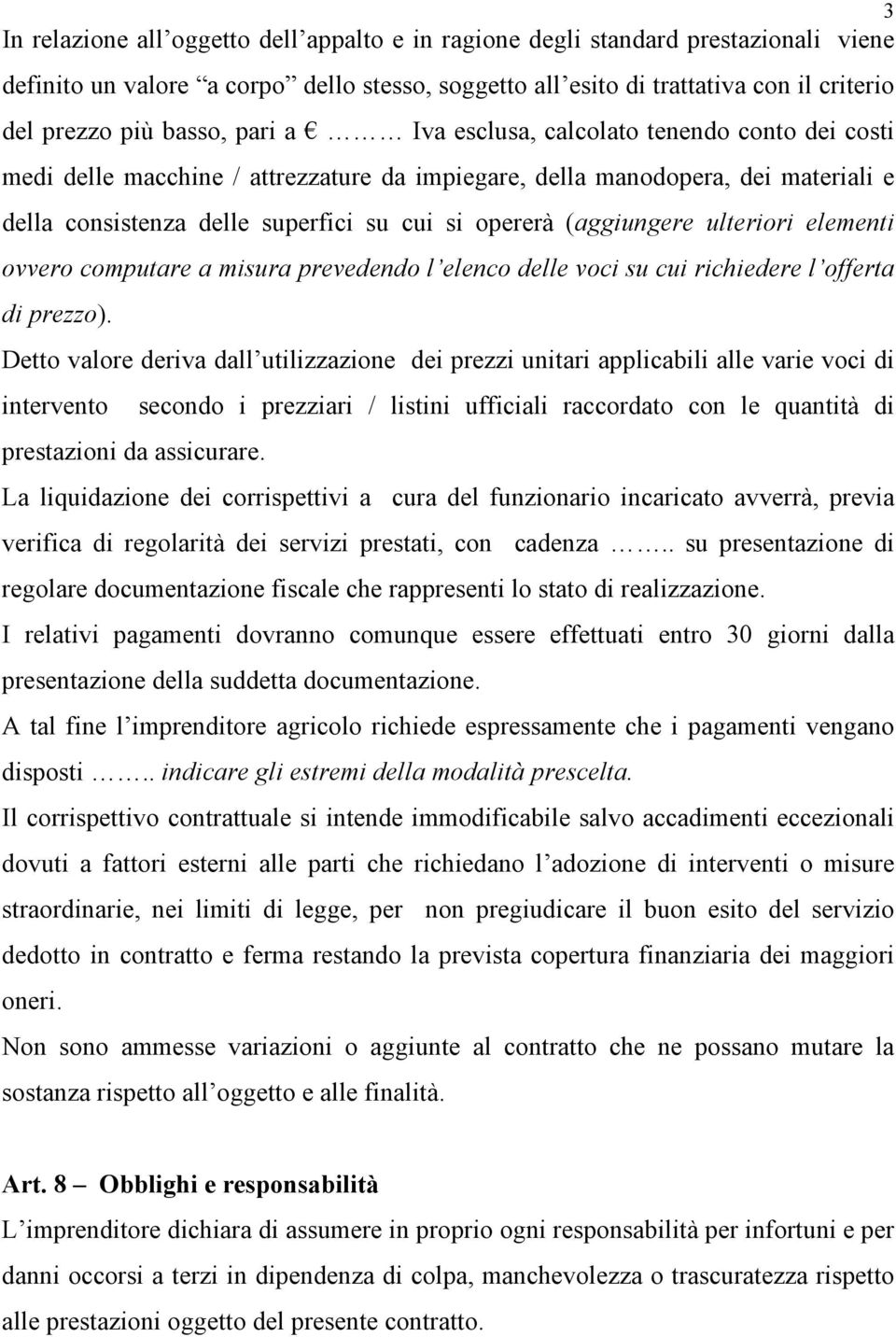 (aggiungere ulteriori elementi ovvero computare a misura prevedendo l elenco delle voci su cui richiedere l offerta di prezzo).