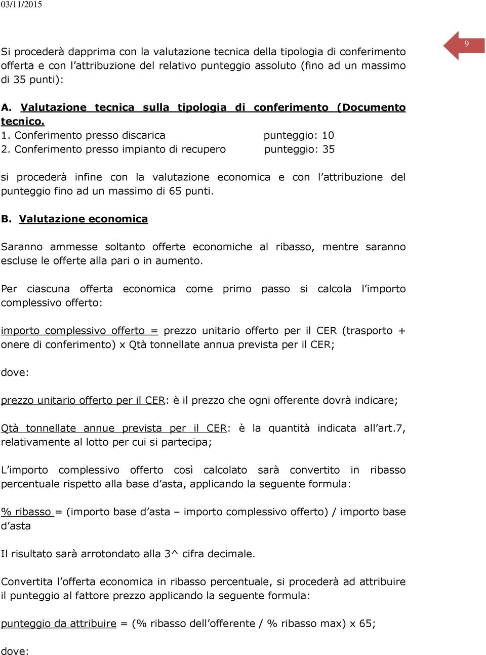 Conferimento presso impianto di recupero punteggio: 35 si procederà infine con la valutazione economica e con l attribuzione del punteggio fino ad un massimo di 65 punti. B.