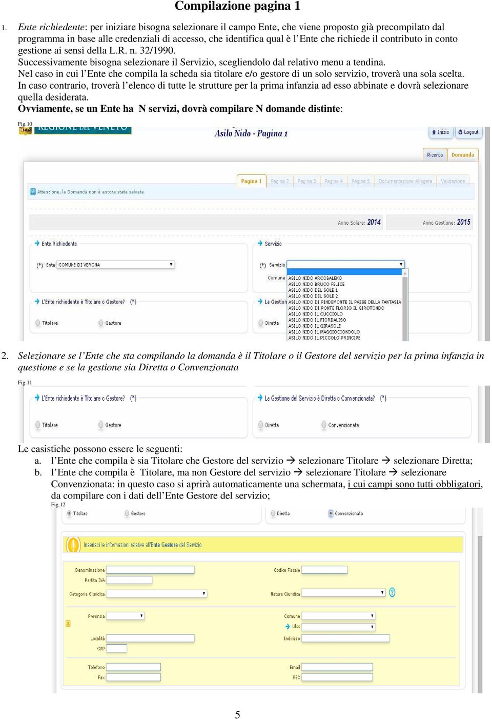 contributo in conto gestione ai sensi della L.R. n. 32/1990. Successivamente bisogna selezionare il Servizio, scegliendolo dal relativo menu a tendina.