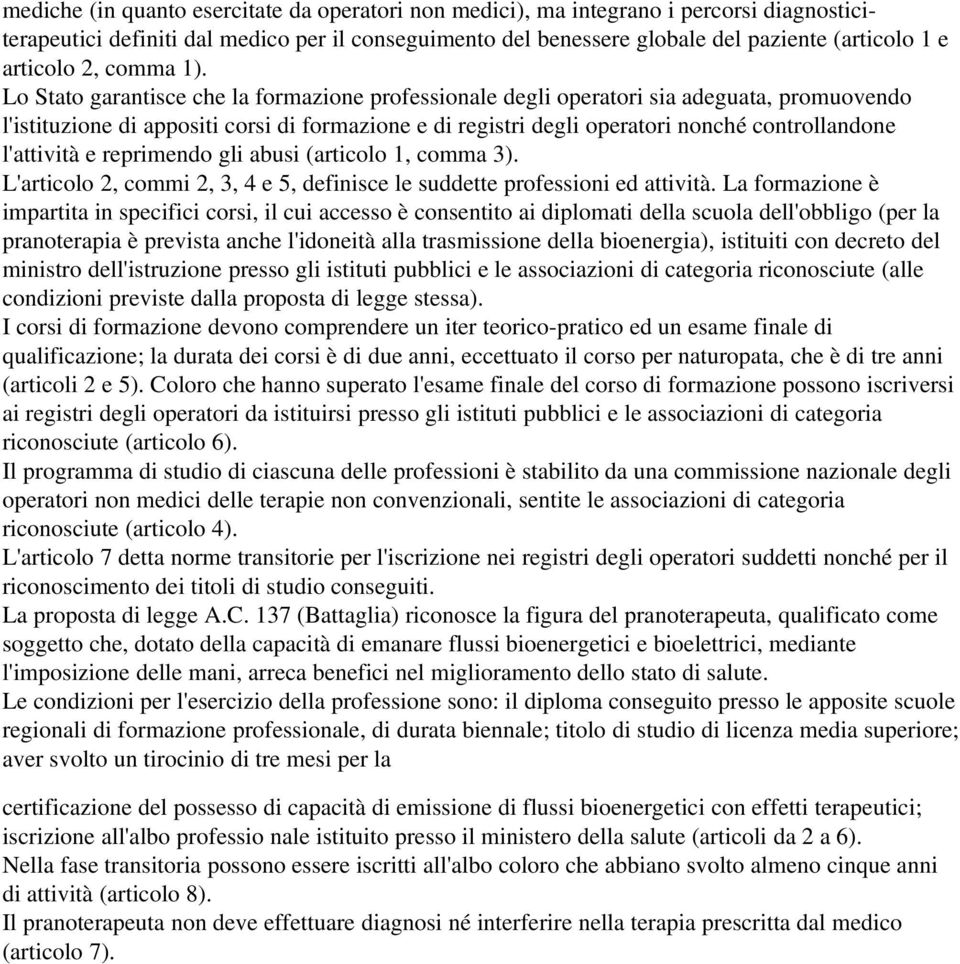 Lo Stato garantisce che la formazione professionale degli operatori sia adeguata, promuovendo l'istituzione di appositi corsi di formazione e di registri degli operatori nonché controllandone