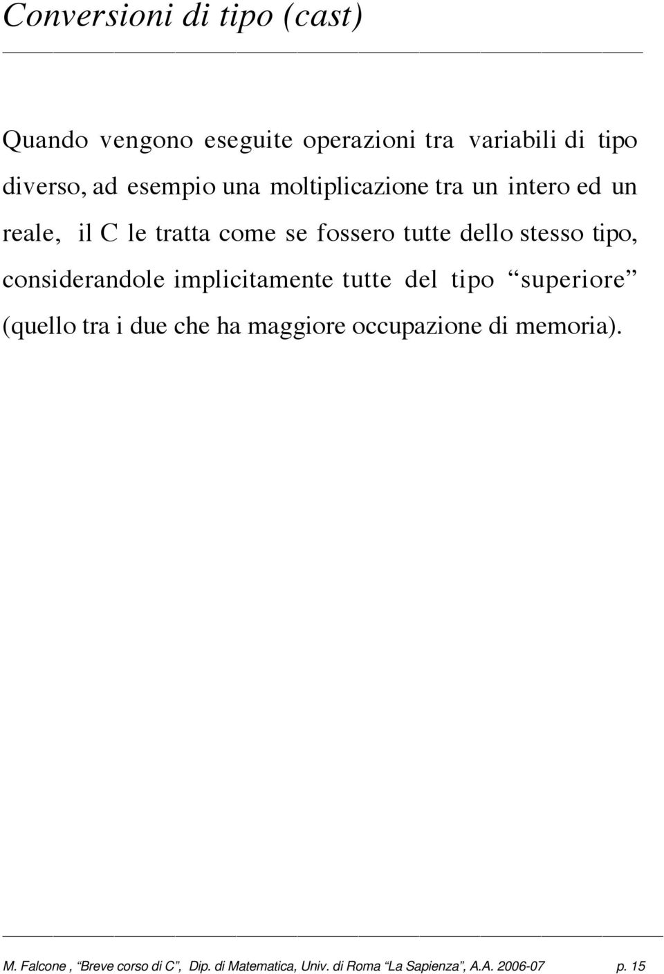 considerandole implicitamente tutte del tipo superiore (quello tra i due che ha maggiore occupazione di