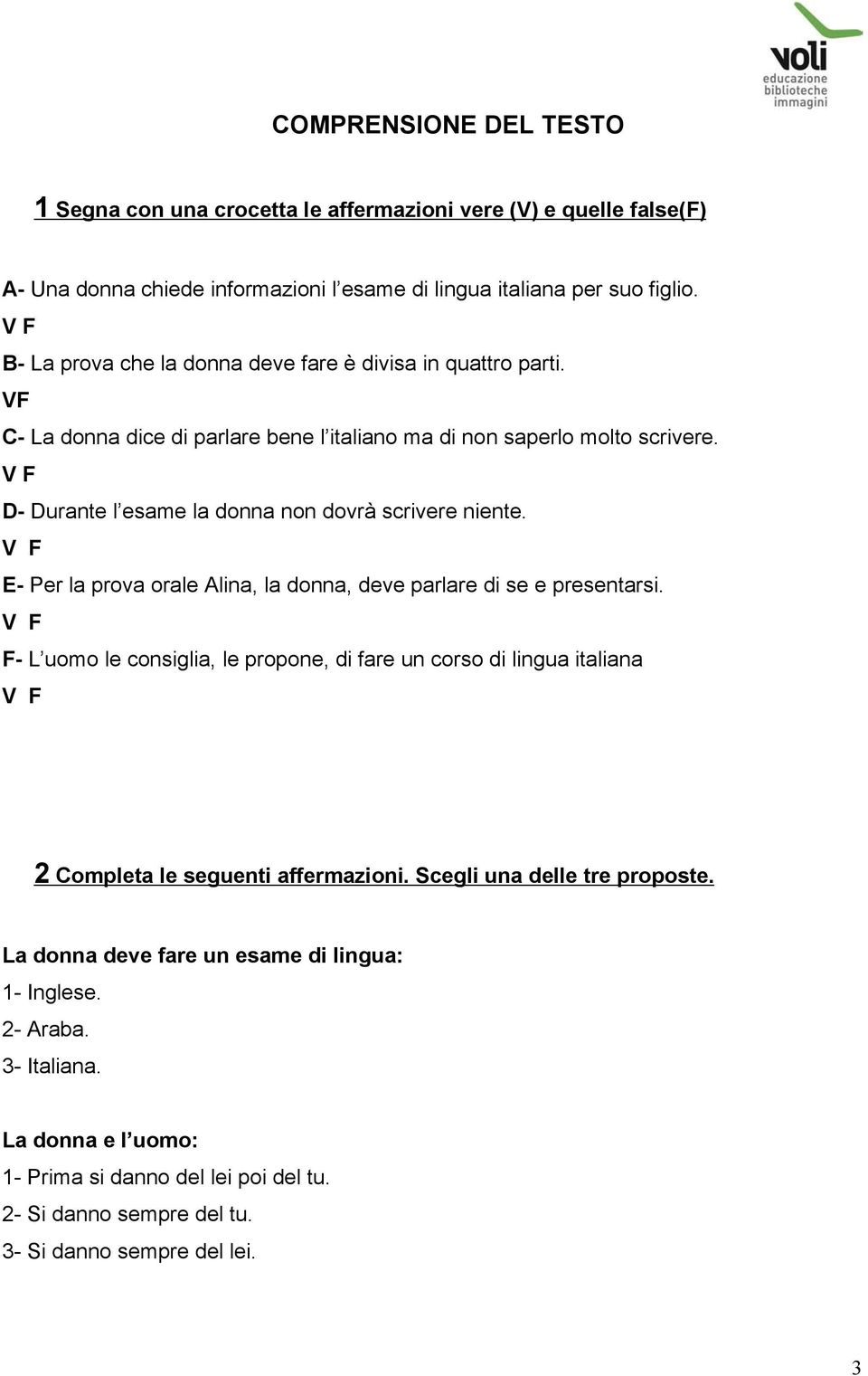 D- Durante l esame la donna non dovrà scrivere niente. E- Per la prova orale Alina, la donna, deve parlare di se e presentarsi.