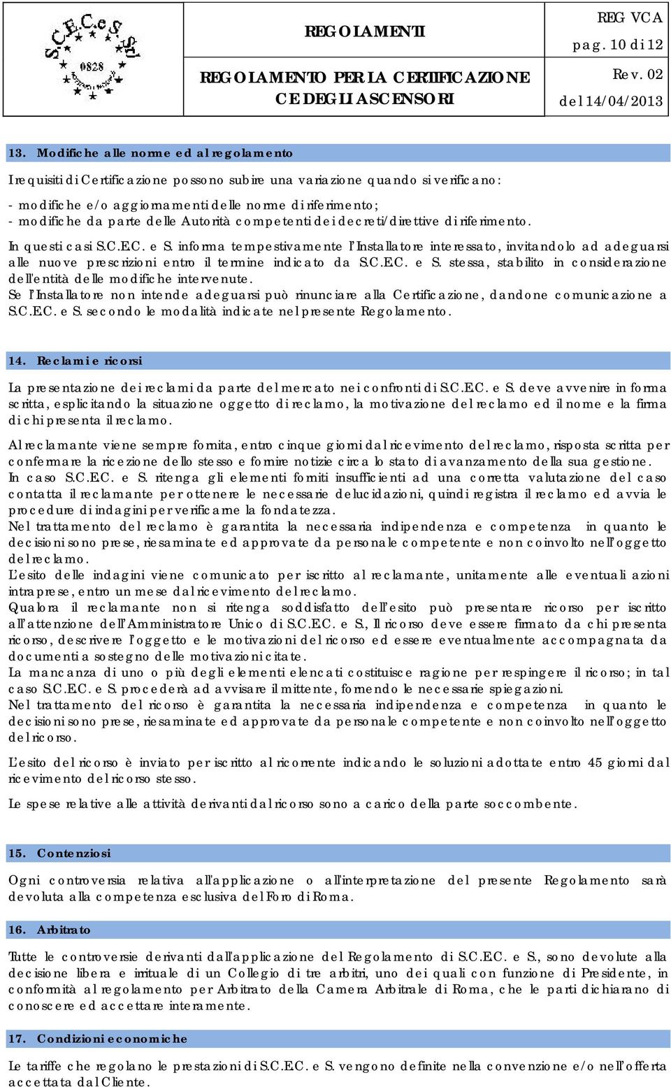 delle Autorità competenti dei decreti/direttive di riferimento. In questi casi S.C.E.C. e S.