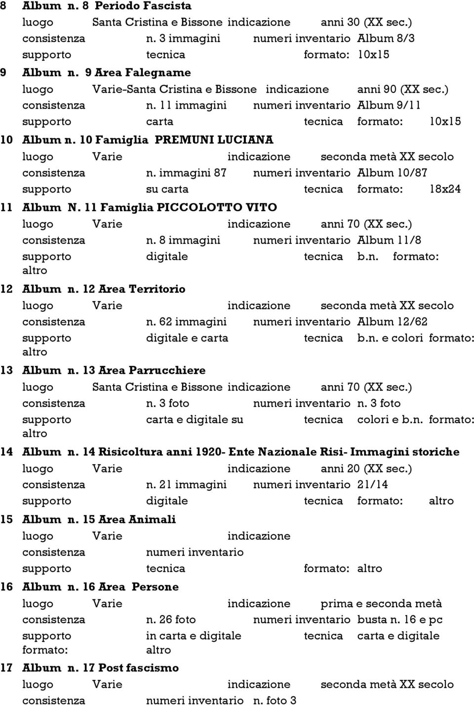 8 immagini Album 11/8 12 Album n. 12 Area Territorio Varie seconda metà XX secolo n. 62 immagini Album 12/62 supporto digitale e carta tecnica b.n. e colori formato: 13 Album n.