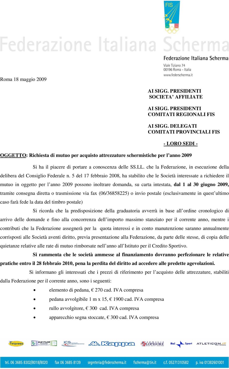 che la Federazione, in esecuzione della delibera del Consiglio Federale n.