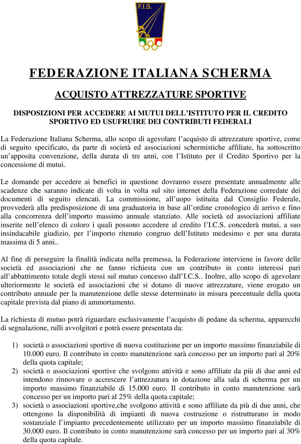 convenzione, della durata di tre anni, con l Istituto per il Credito Sportivo per la concessione di mutui.