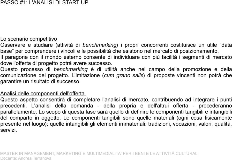 Questo processo di benchmarking è di utilità anche nel campo della promozione e della comunicazione del progetto.