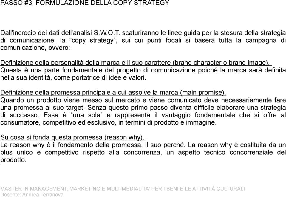 comunicazione, ovvero: Definizione della personalità della marca e il suo carattere (brand character o brand image).