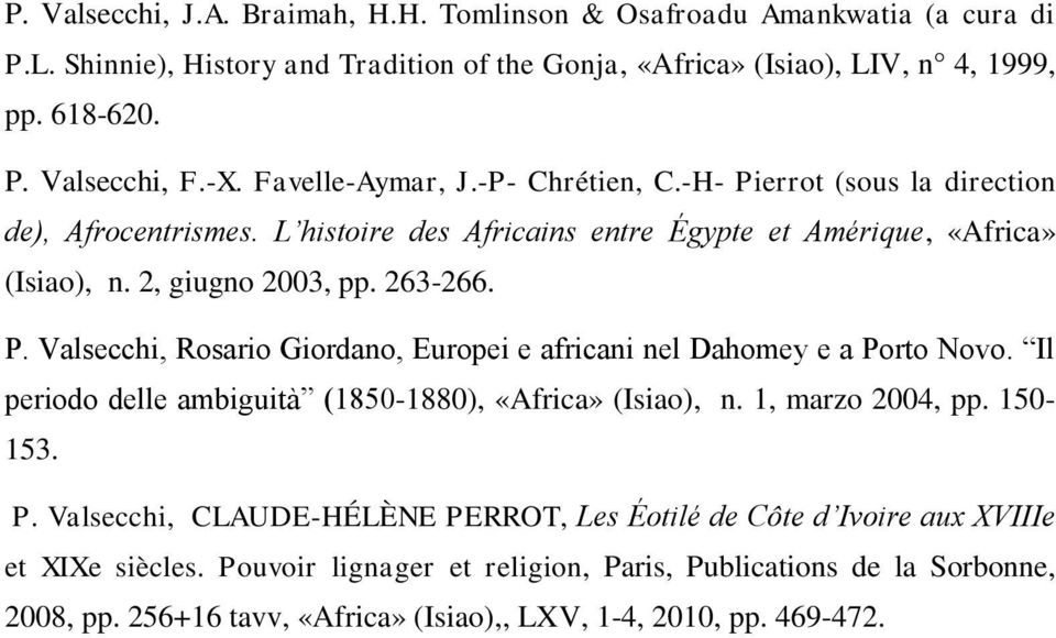 Il periodo delle ambiguità (1850-1880), «Africa» (Isiao), n. 1, marzo 2004, pp. 150-153. P. Valsecchi, CLAUDE-HÉLÈNE PERROT, Les Éotilé de Côte d Ivoire aux XVIIIe et XIXe siècles.
