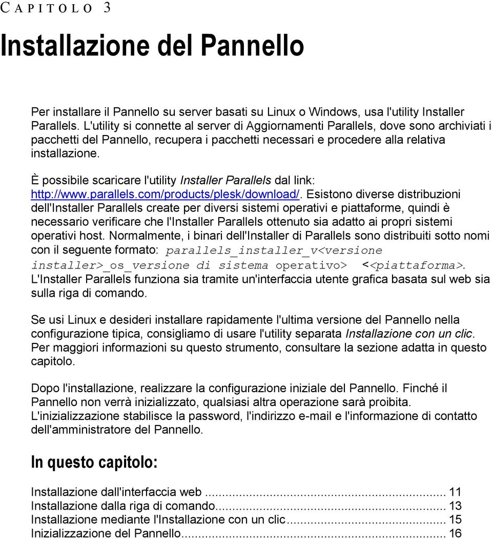 È possibile scaricare l'utility Installer Parallels dal link: http://www.parallels.com/products/plesk/download/.