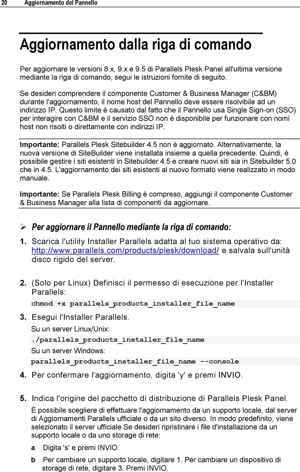 Se desideri comprendere il componente Customer & Business Manager (C&BM) durante l'aggiornamento, il nome host del Pannello deve essere risolvibile ad un indirizzo IP.