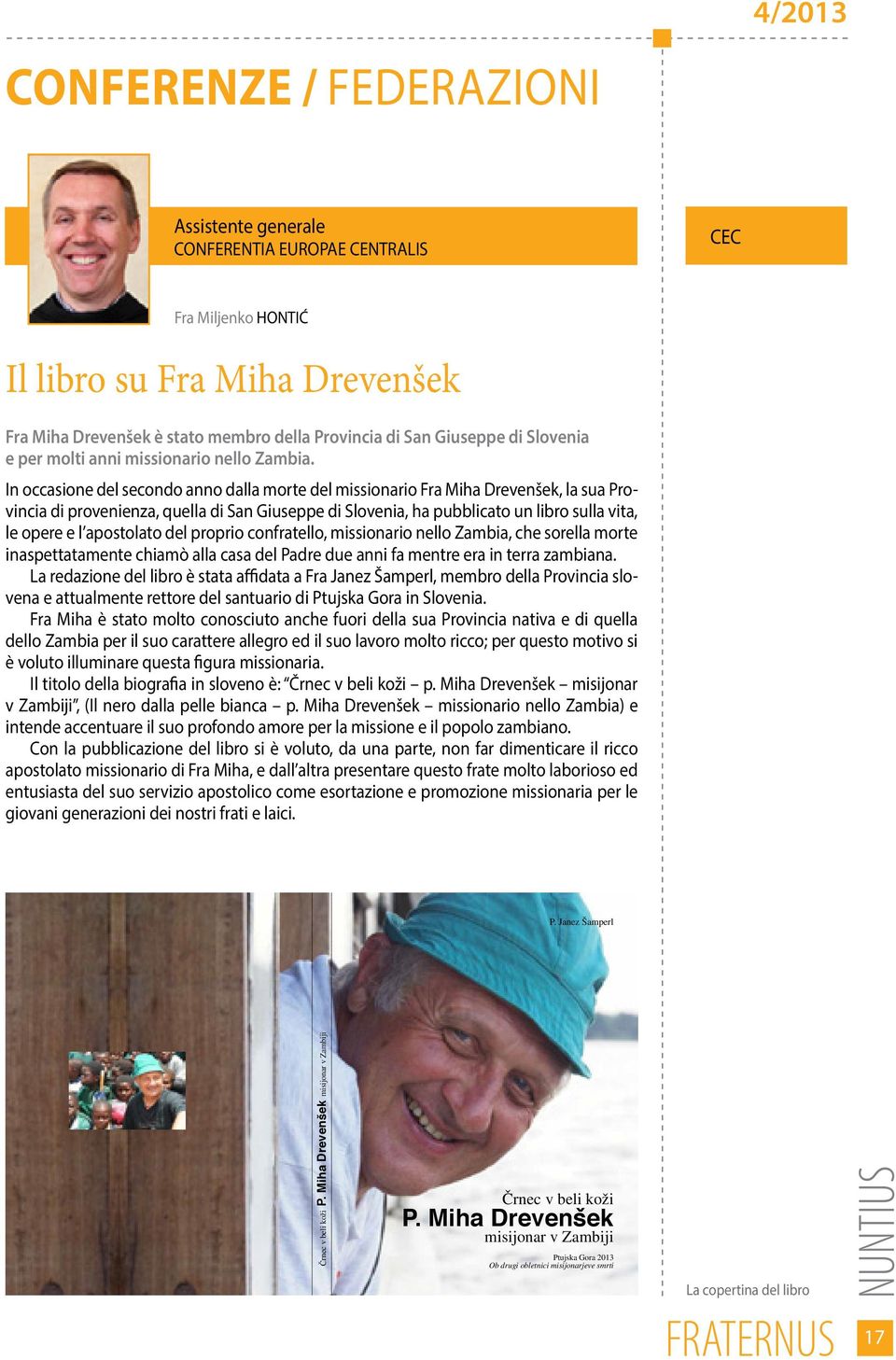 In occasione del secondo anno dalla morte del missionario Fra Miha Drevenšek, la sua Provincia di provenienza, quella di San Giuseppe di Slovenia, ha pubblicato un libro sulla vita, le opere e l
