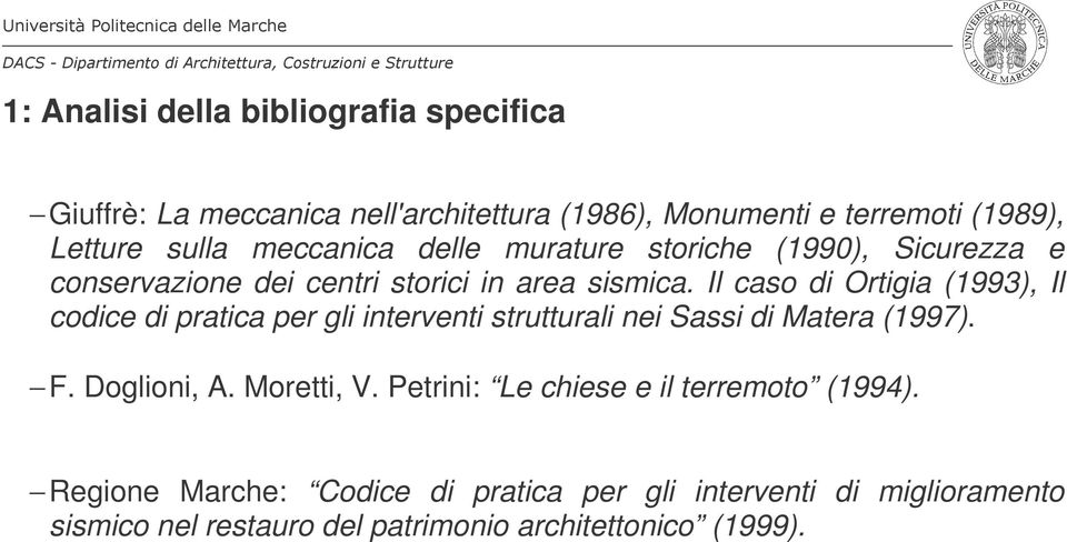Il caso di Ortigia (1993), Il codice di pratica per gli interventi strutturali nei Sassi di Matera (1997). F. Doglioni, A. Moretti, V.