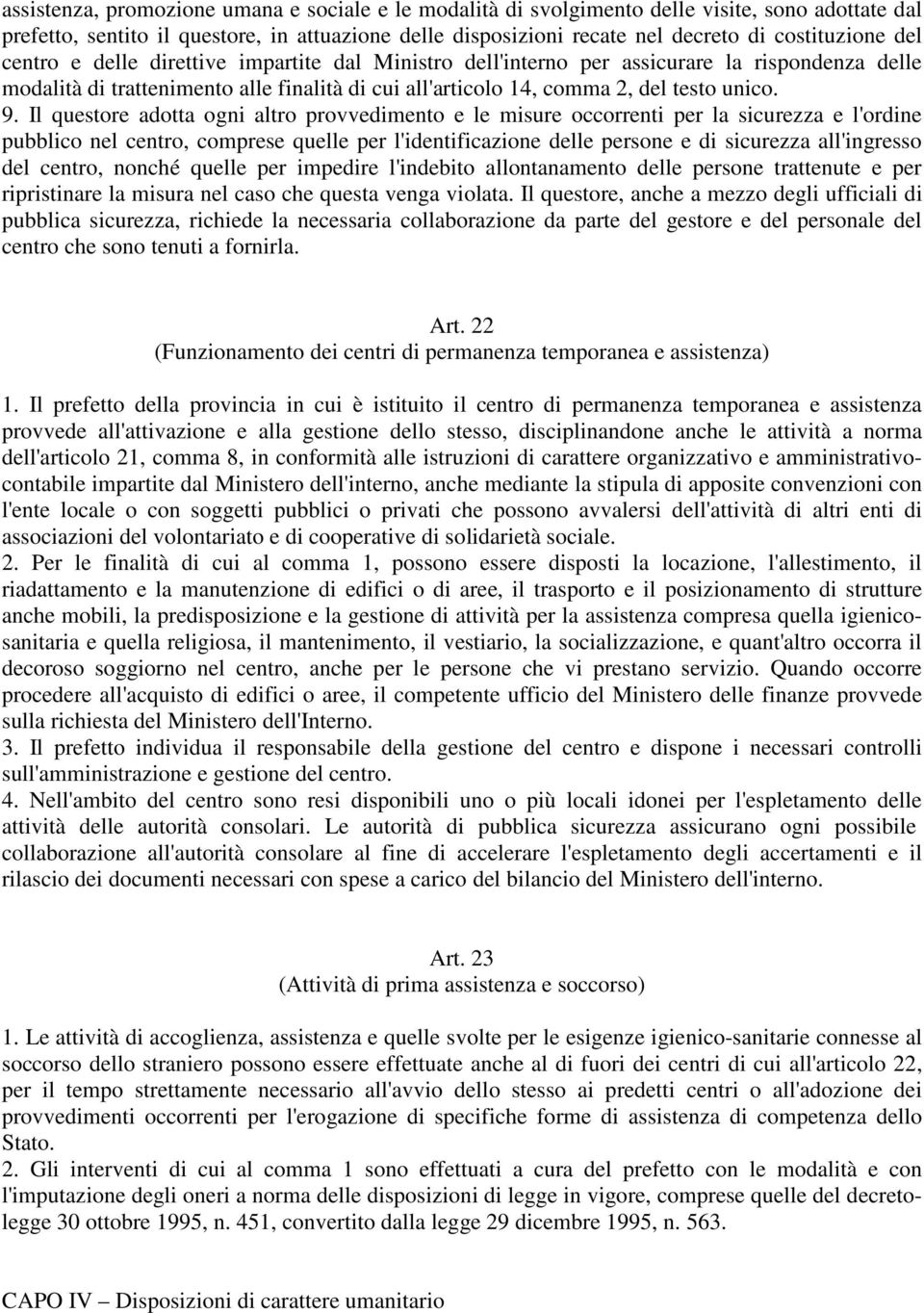 Il questore adotta ogni altro provvedimento e le misure occorrenti per la sicurezza e l'ordine pubblico nel centro, comprese quelle per l'identificazione delle persone e di sicurezza all'ingresso del