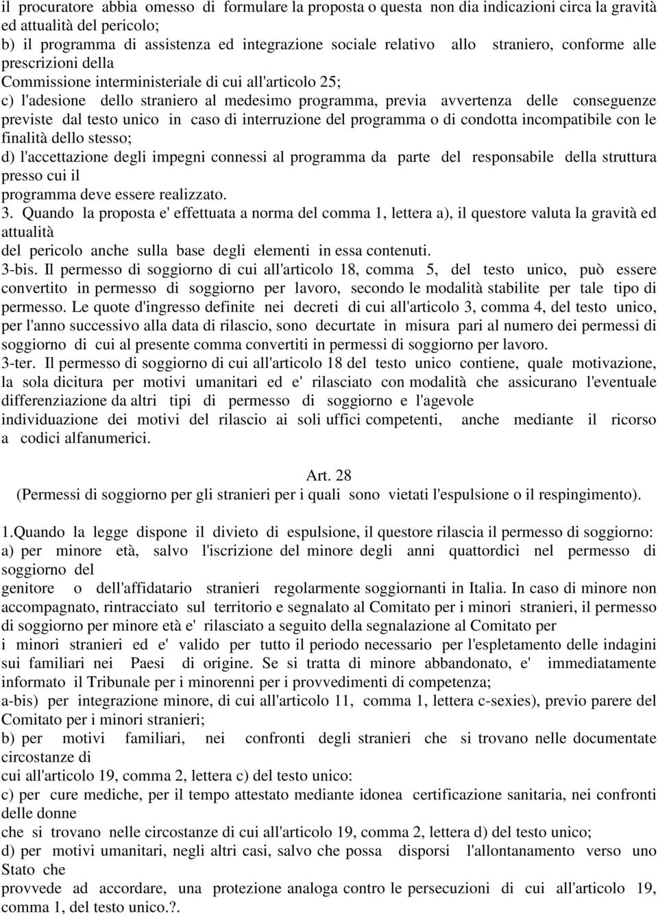 testo unico in caso di interruzione del programma o di condotta incompatibile con le finalità dello stesso; d) l'accettazione degli impegni connessi al programma da parte del responsabile della