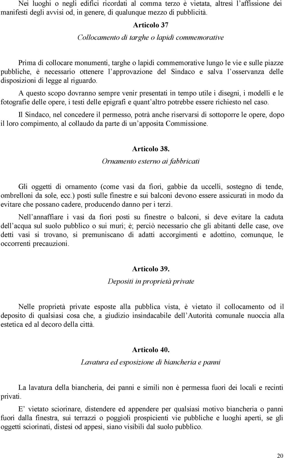 Sindaco e salva l osservanza delle disposizioni di legge al riguardo.