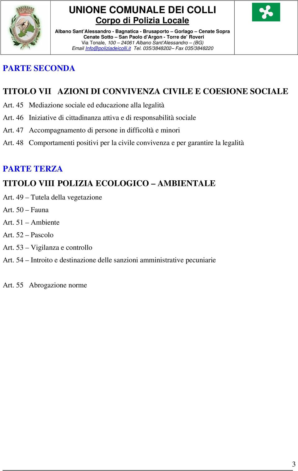 48 Comportamenti positivi per la civile convivenza e per garantire la legalità PARTE TERZA TITOLO VIII POLIZIA ECOLOGICO AMBIENTALE Art.