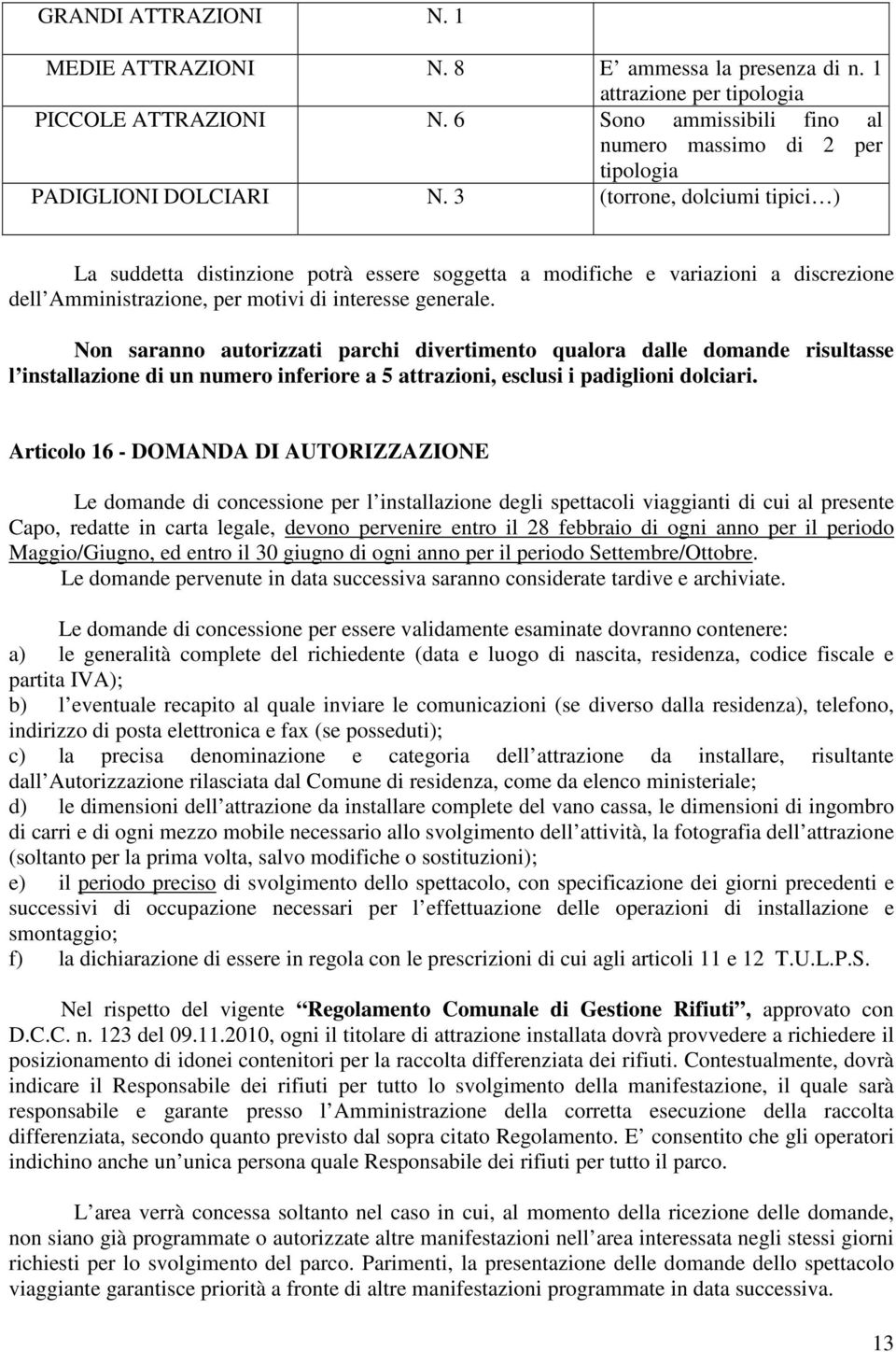 3 (torrone, dolciumi tipici ) La suddetta distinzione potrà essere soggetta a modifiche e variazioni a discrezione dell Amministrazione, per motivi di interesse generale.