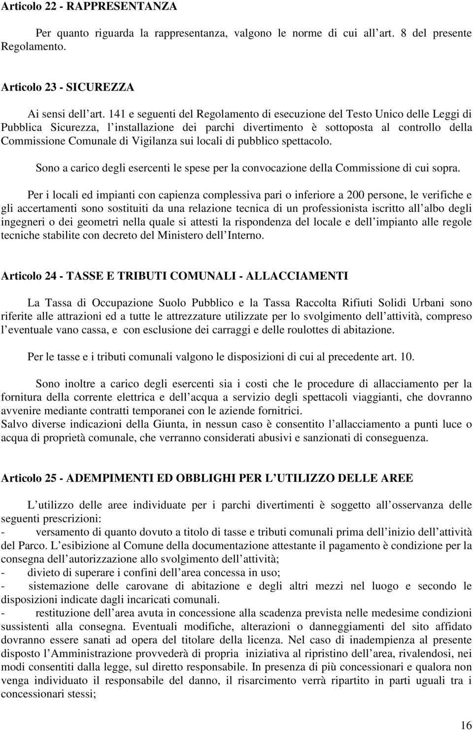 Vigilanza sui locali di pubblico spettacolo. Sono a carico degli esercenti le spese per la convocazione della Commissione di cui sopra.