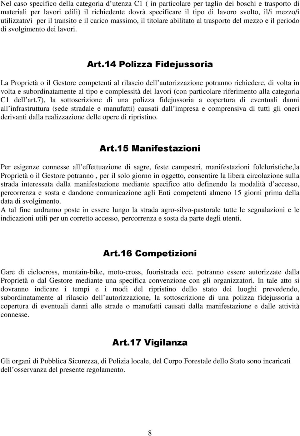 14 Polizza Fidejussoria La Proprietà o il Gestore competenti al rilascio dell autorizzazione potranno richiedere, di volta in volta e subordinatamente al tipo e complessità dei lavori (con