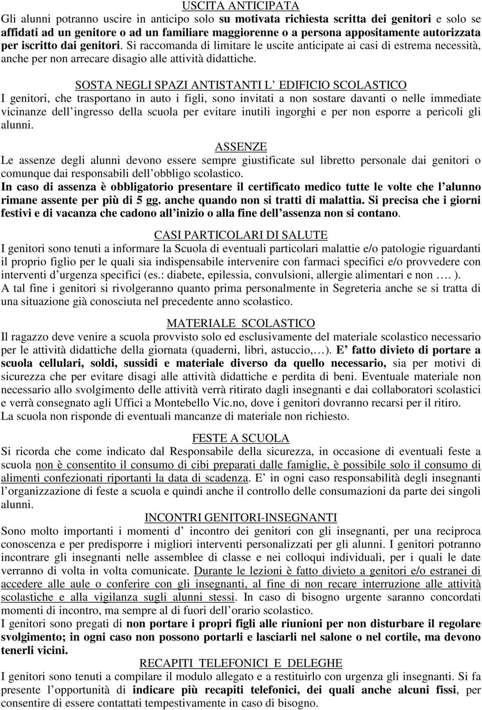 SOSTA NEGLI SPAZI ANTISTANTI L EDIFICIO SCOLASTICO I genitori, che trasportano in auto i figli, sono invitati a non sostare davanti o nelle immediate vicinanze dell ingresso della scuola per evitare