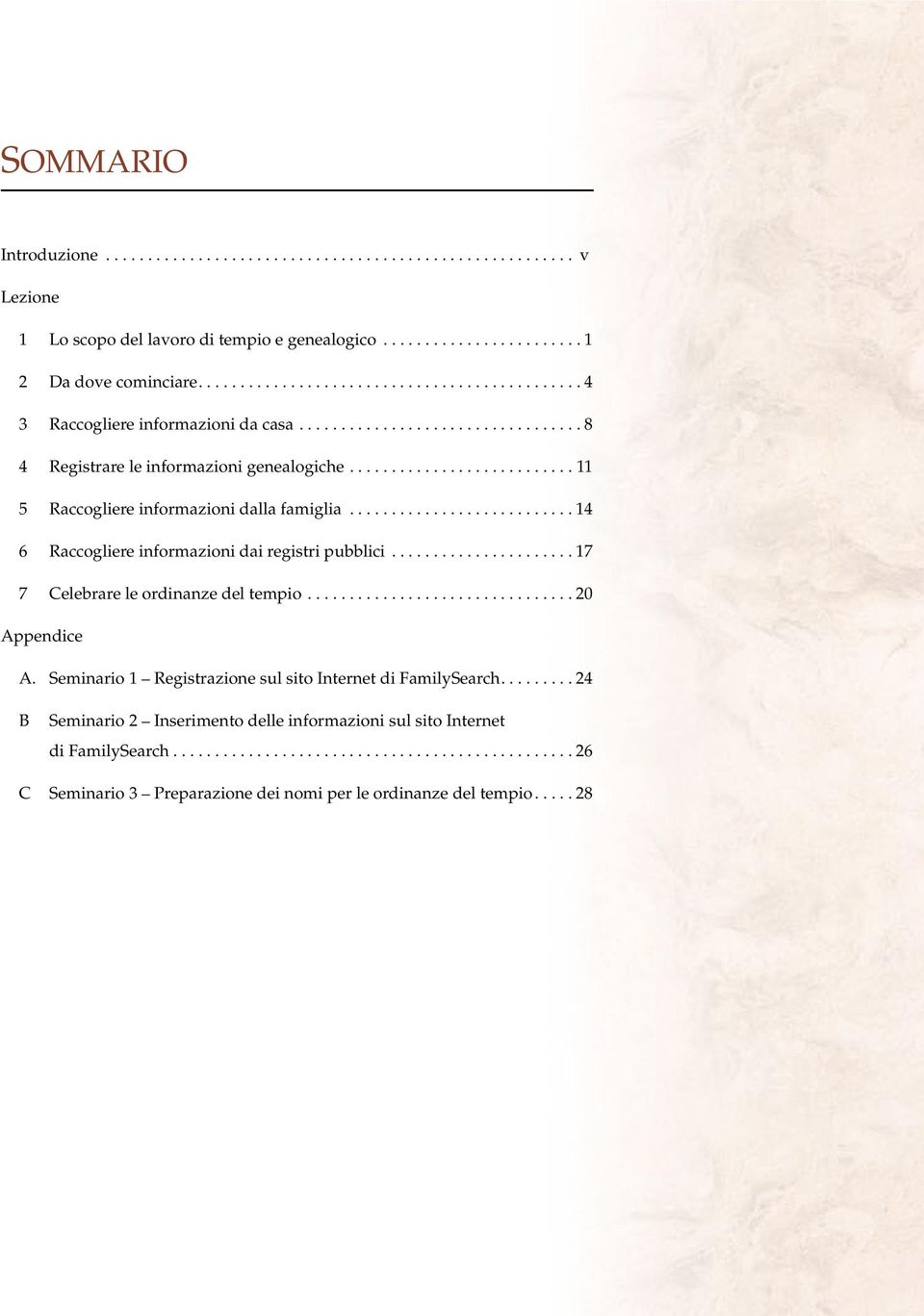 ..14 6 Raccogliere informazioni dai registri pubblici...17 7 Celebrare le ordinanze del tempio...20 Appendice A.