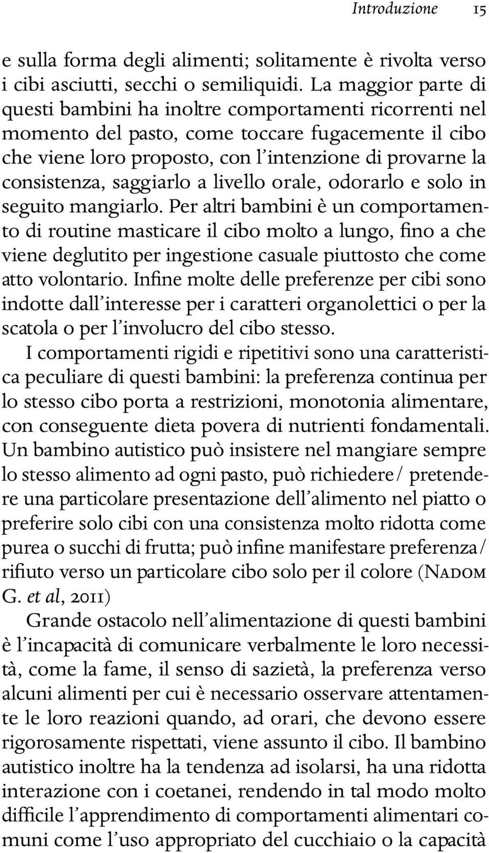 saggiarlo a livello orale, odorarlo e solo in seguito mangiarlo.