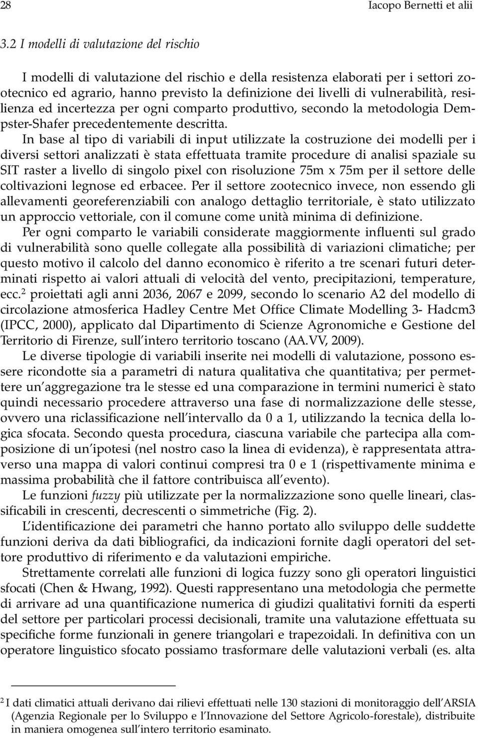 vulnerabilità, resilienza ed incertezza per ogni comparto produttivo, secondo la metodologia Dempster-Shafer precedentemente descritta.