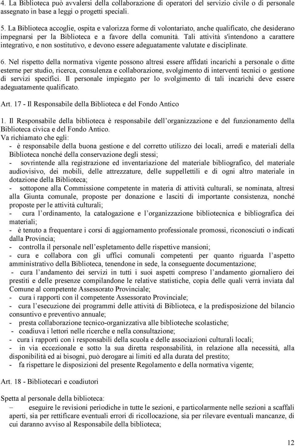 Tali attività s'intendono a carattere integrativo, e non sostitutivo, e devono essere adeguatamente valutate e disciplinate. 6.