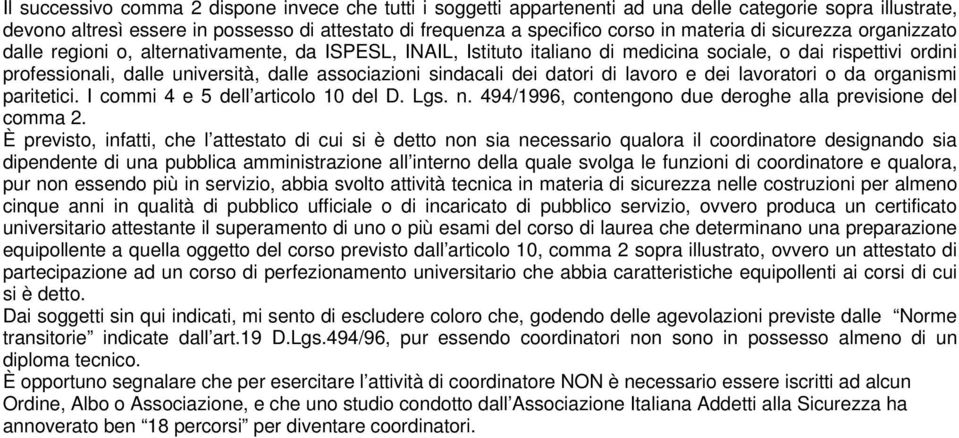 associazioni sindacali dei datori di lavoro e dei lavoratori o da organismi paritetici. I commi 4 e 5 dell articolo 10 del D. Lgs. n. 494/1996, contengono due deroghe alla previsione del comma 2.